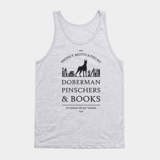 Highly Motivated by Doberman Pinschers and Books Tank Top